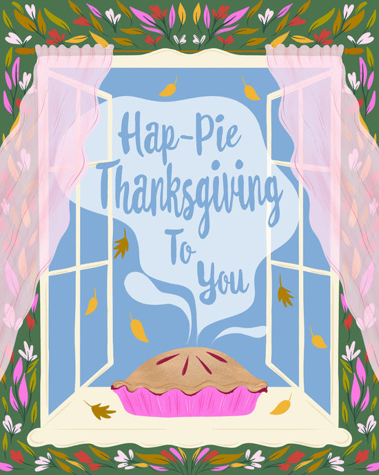 A festive Thanksgiving illustration featuring a pie in a pink cupcake liner sitting in an open window with pink curtains. A light blue speech bubble reads 'Hap-Pie Thanksgiving To You.