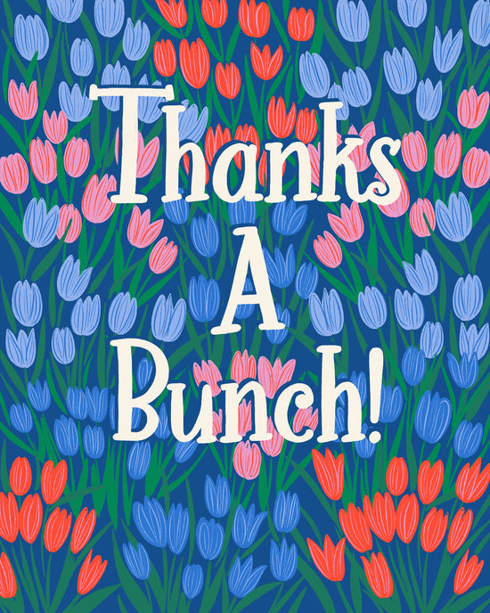 A square graphic card or print featuring the text 'Thanks A Bunch!' in large white script over a dense pattern of stylized tulips in blue, pink, and red on a dark green background.