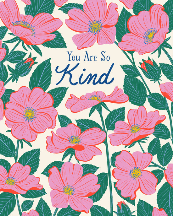 A square card or print featuring a repeating floral pattern of pink flowers and green leaves on a cream background, with the text 'You Are So Kind' in blue script at the center.